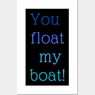 You float My Boat Posters and Art